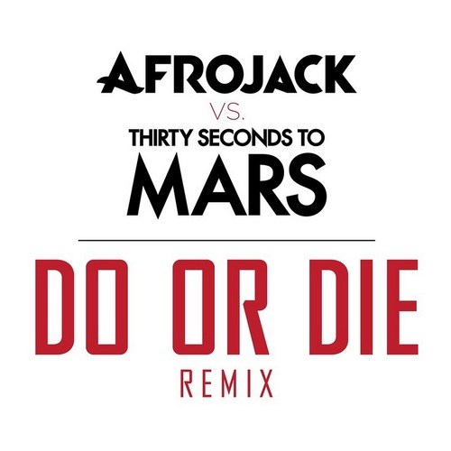 Afrojack vs Thirty Seconds to Mars - Do Or Die