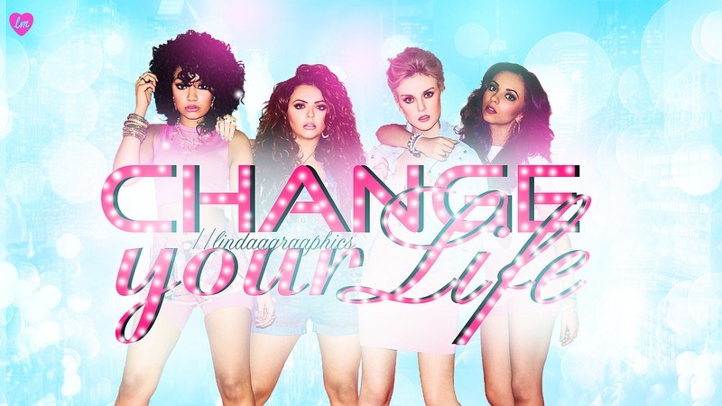 Little Mix - Change Your Life